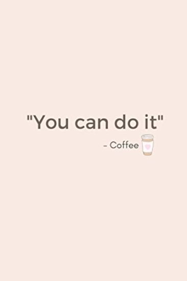 You Can Do It - Coffee