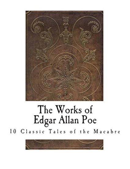 The Works of Edgar Allan Poe: 10 Classic Tales of the Macabre