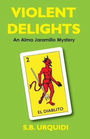 Violent Delights: An Alma Jaramillo Mystery
