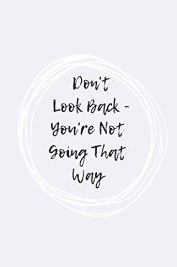 Don't Look Back, You're Not Going That Way