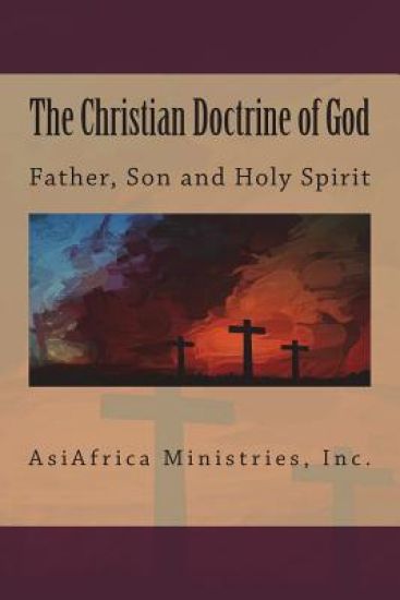 The Christian Doctrine of God: Father, Son and Holy Spirit
