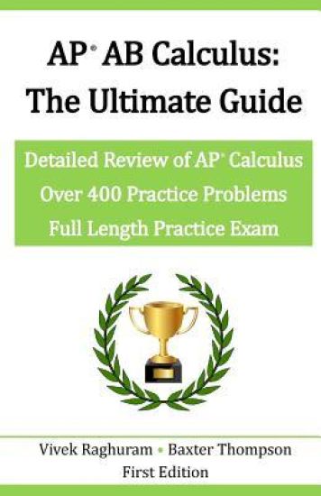 AP AB Calculus - The Ultimate Guide: Over 400 Practice Problems