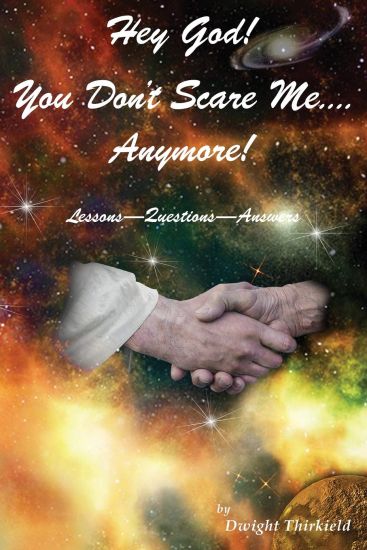 Hey God - You Don't Scare Me - Anymore!: Questions - Answers - Lessons