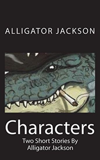 Characters: Two Short Stories By Alligator Jackson