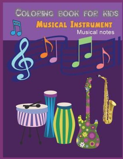 Musical instrument musical note coloring for kids: Musical Instrument / Musical notes coloring book for kids and Mother/ work book for toddler young k