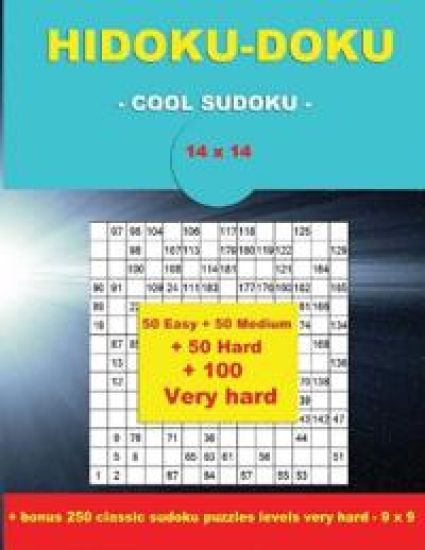 Hidoku-Doku - Cool Sudoku -14x14- 50 Easy + 50 Medium + 50 Hard + 100 Very Hard: Large Print + Solutions + Bonus 250 Classic Sudoku Puzzles Levels Ver