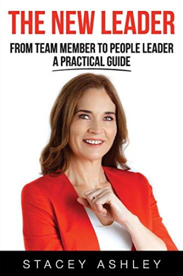 The New Leader: From team member to people leader- a practical guide