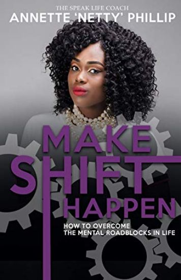 Make Shift Happen: How to Overcome the Mental Roadblocks in Life