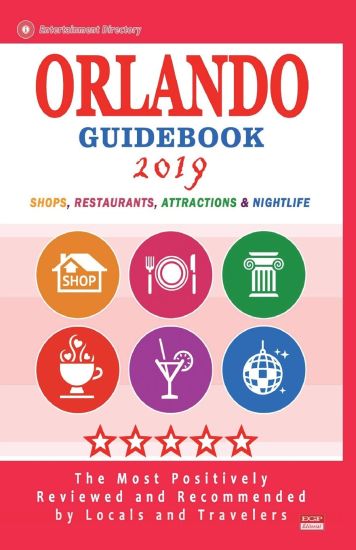 Orlando Guidebook 2019: Shops, Restaurants, Entertainment and Nightlife in Orlando, Florida (City Guidebook 2019)