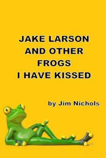 Jake Larson and Other Frogs I Have Kissed