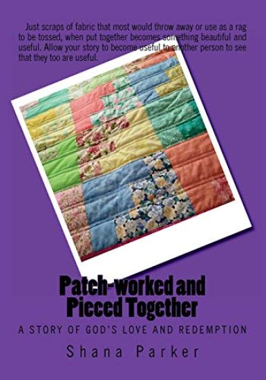 Patch-worked and Pieced Together: A Story of God's Love and Redemption