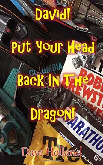 David! Put Your Head Back In The Dragon!: My Journey From Cliff To Glam 1961 to 1978