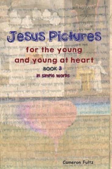 Jesus Pictures For The Young And Young At Heart - Book 3: In Simple Words