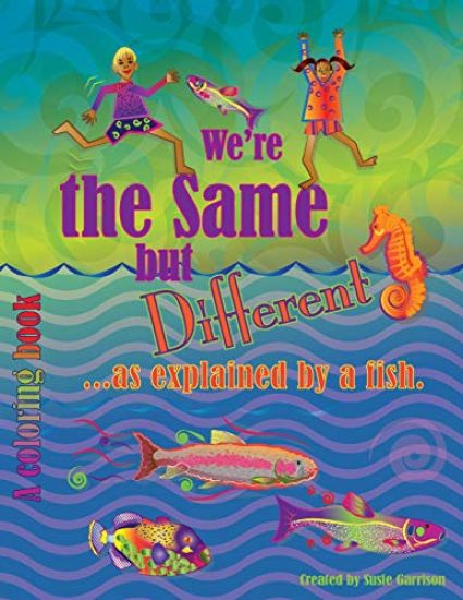 We're the Same But Different: ...as Explained by a Fish.
