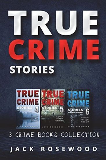 True Crime Stories: True Crime Books Collection (Book 4, 5 & 6)
