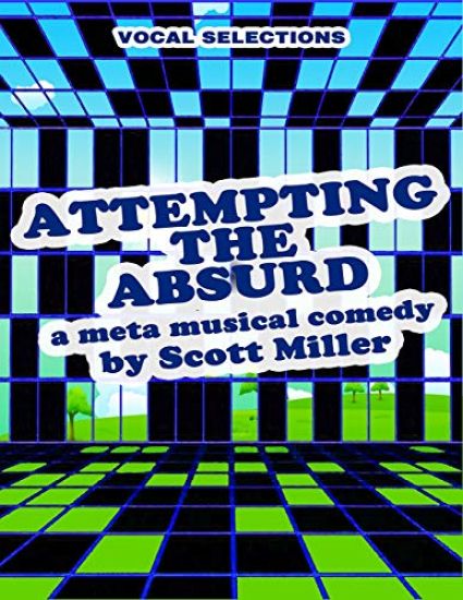 ATTEMPTING THE ABSURD vocal selections: a meta musical comedy