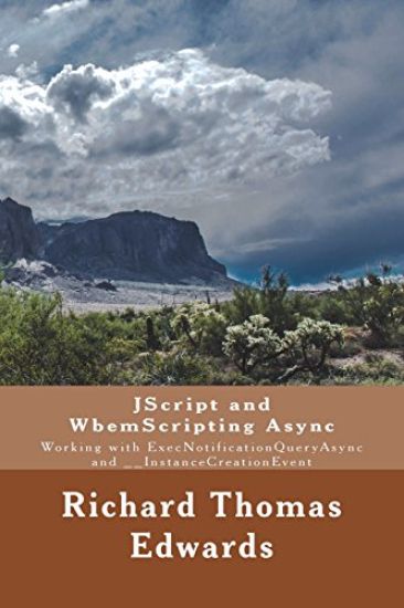 JScript and WbemScripting Async: Working with ExecNotificationQueryAsync and __InstanceCreationEvent