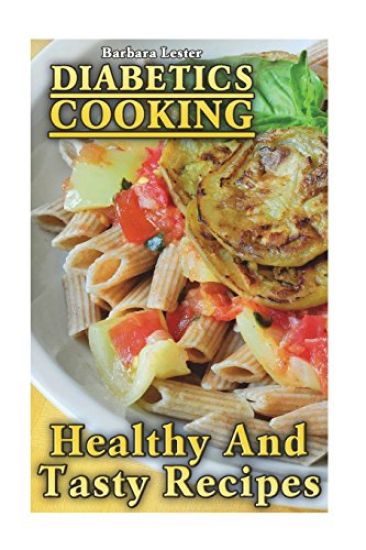 Diabetics Cooking: Healthy And Tasty Recipes