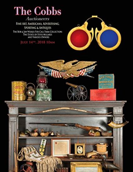The Cobbs Auctioneers; July 14 2018 Americana: Fine Art & Antiques; Featuring the Weekes Collection of Advertising & Americana, the Estate of Steve Mi