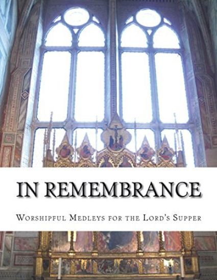 In Remembrance: Worshipful Medleys for the Lord's Supper