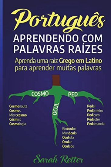 Portugues: Aprendendo com Palavras Raizes.: Aprenda uma raiz grega em latim para aprender muitas palavras. Aumente seu vocabulári