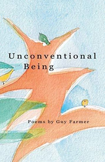 Unconventional Being: Poems by Guy Farmer