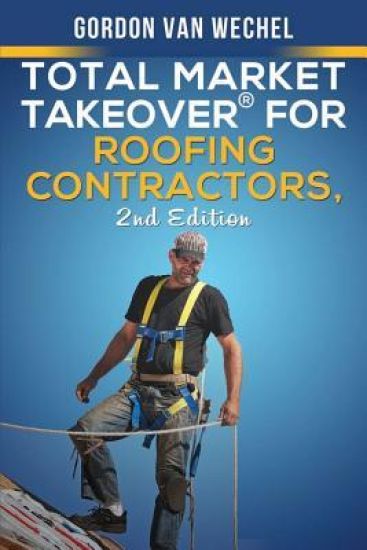 Total Market Takeover(R) For Roofing Contractors