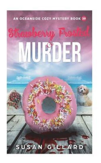 Strawberry Frosted & Murder: An Oceanside Cozy Mystery Book 39