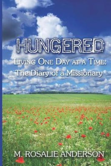 Hungered: Living One Day at a Time. the Diary of a Missionary