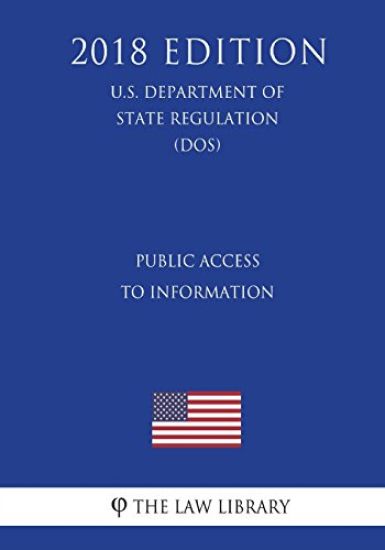 Public Access to Information (U.S. Department of State Regulation) (DOS) (2018 Edition)