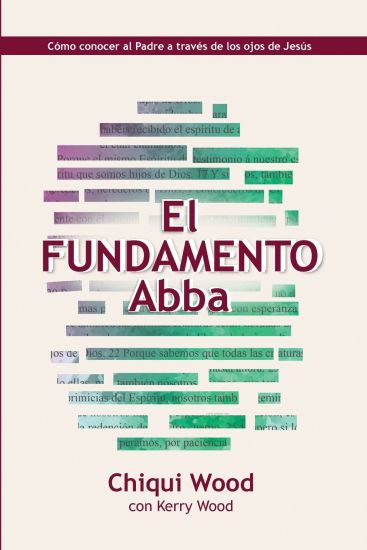 El Fundamento Abba: Cómo conocer al Padre a través de los ojos de Jesús
