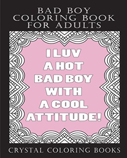 Bad Boy Coloring Book For Adults: A Totally Relatable Bad Boy Quote Adult Coloring Book Filled With Girls That love Bad Boys Coloring Pages. A Great G