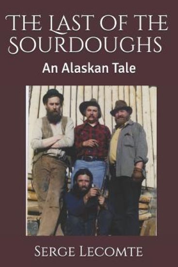 The Last of the Sourdoughs: An Alaskan Tale