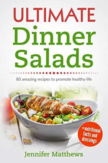 Ultimate Dinner Salads: 80 amazing recipes to promote healthy life