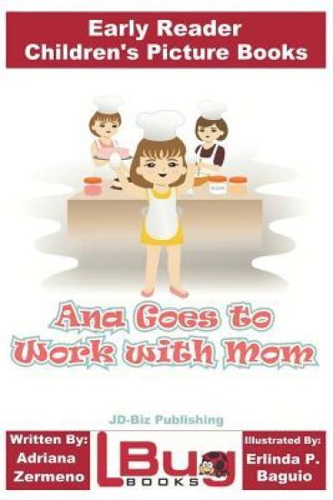 Ana Goes to Work with Mom - Early Reader - Children's Picture Books