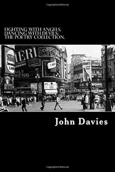 Fighting With Angels, Dancing With Devils: The Poetry Collection.