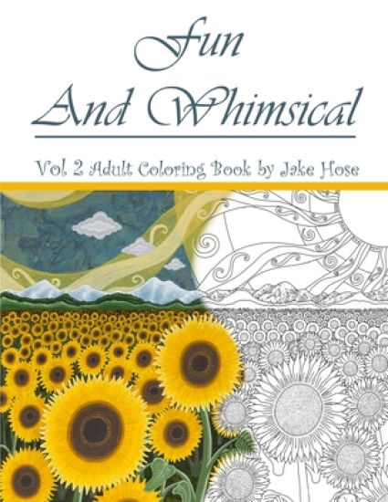 Fun and Whimsical Vol 2 Adult Coloring Book by Jake Hose: A high quality adult coloring book featuring dragons, princesses, flowers and a variety of o
