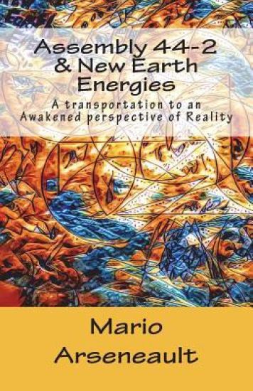 Assembly 44-2 & New Earth Energies: New Earth Energies - A transportation to an Awakened perspective of Reality