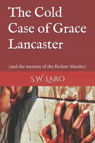 The cold case of Grace Lancaster: (and the mystery of the Rickter Murder)