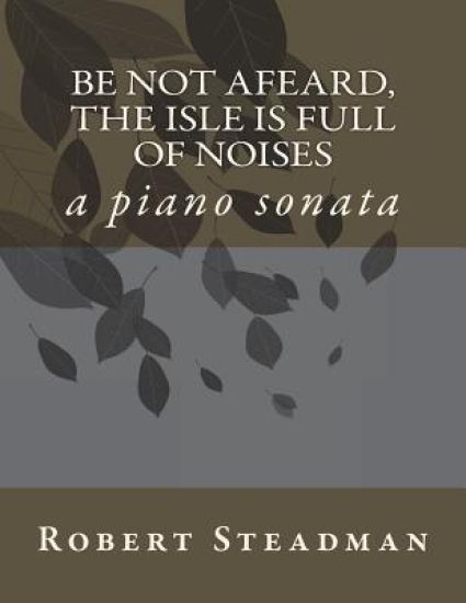 Be not afeard, the isle is full of noises: a piano sonata