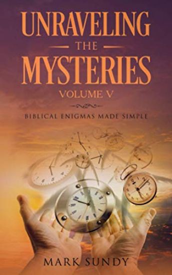 Unraveling the Mysteries Volume V: Biblical Enigmas Made Simple
