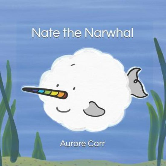 Nate the Narwhal: A tale about being different