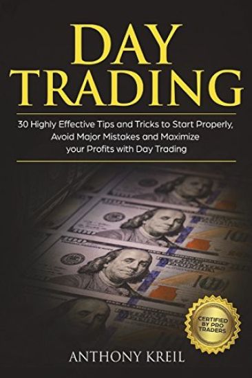 Day Trading: 30 Highly Effective Tips and Tricks to Start Properly, Avoid Major Mistakes and 10x Your Profits with Day Trading (Ana