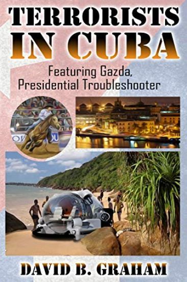 Terrorists in Cuba: Featuring Gazda: Presidential Trouble Shooter