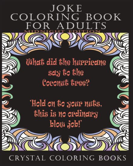 Joke Coloring Book For Adults Midnight Edition: 30 Joke Stress Relief Midnight Coloring Pages. A Great Gift For A Friend That Needs Cheering Up, Not S