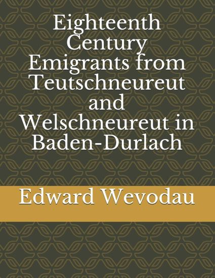 Eighteenth Century Emigrants from Teutschneureut and Welschneureut in Baden-Durlach