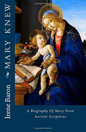 Mary Knew: A Biography Of Mary From Ancient Scriptures