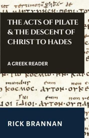 The Acts of Pilate and the Descent of Christ to Hades: A Greek Reader
