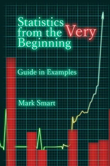 Statistics from the Very Beginning: Guide in Examples
