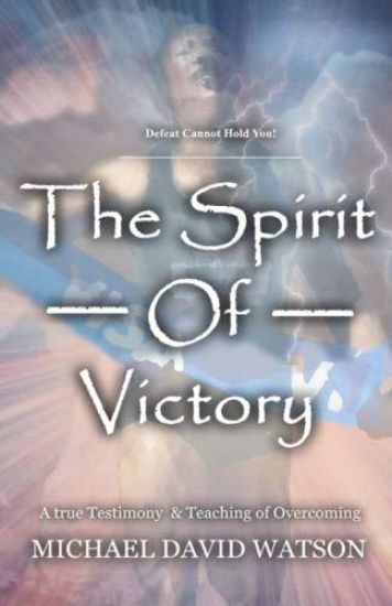 The Spirit Of Victory: A True Testimony & Teaching of Overcoming